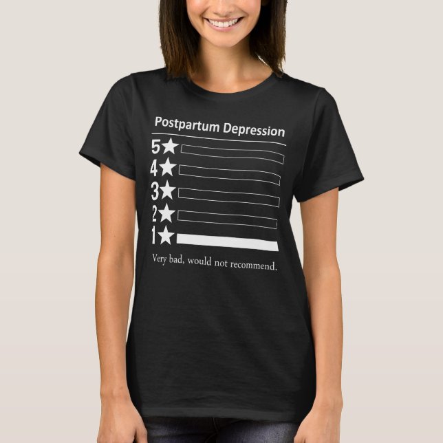 Postpartum Depression Very bad would not recommend T-Shirt (Front)