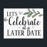 Postponed Wedding Later Date Celebration Postcard<br><div class="desc">Let's celebrate at a later date. Postponed wedding announcement. All text is adjustable and can easily be changed.</div>