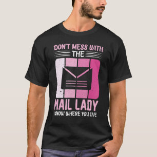   Postwoman Don't Mess With The Mail Lady Rural Ca T-Shirt