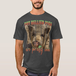 Pot Bellied Pigs Are Pretty Cool T-Shirt