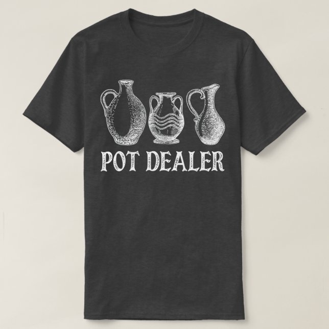 Pot Dealer Funny Pottery Ceramic Artist Potter  T-Shirt (Design Front)