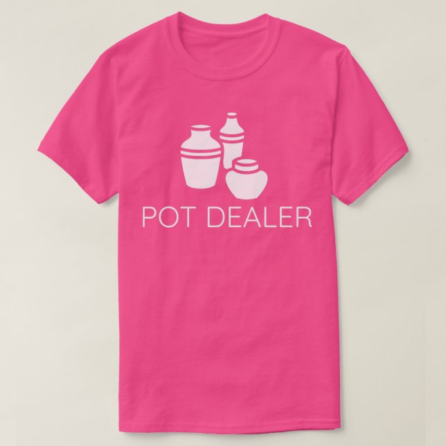 Pot Dealer Funny Pottery Gift Ceramics Pottery Mak T-Shirt (Design Front)