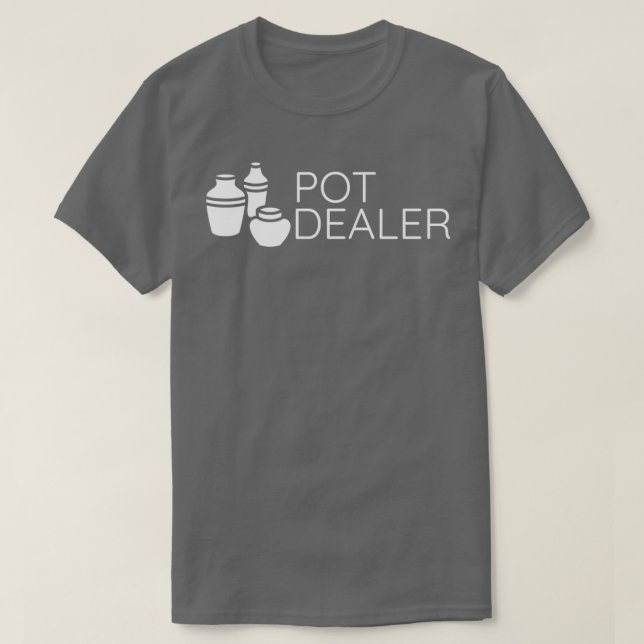 Pot Dealer Funny Pottery Gift Ceramics Pottery Mak T-Shirt (Design Front)