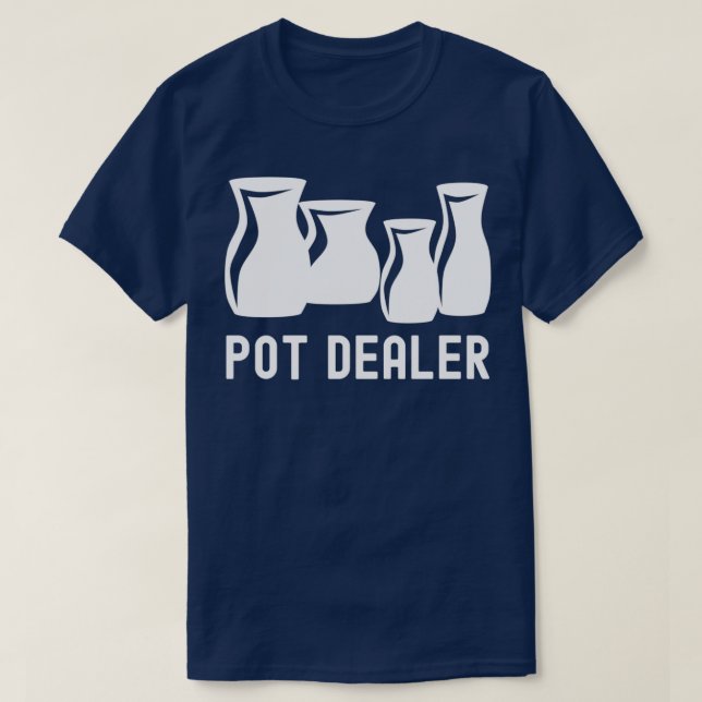 Pot Dealer Pottery Shirt Pottery Lover (Design Front)