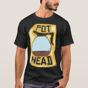 Pot Head  Coffee Drinker  Barista   Pun T-Shirt