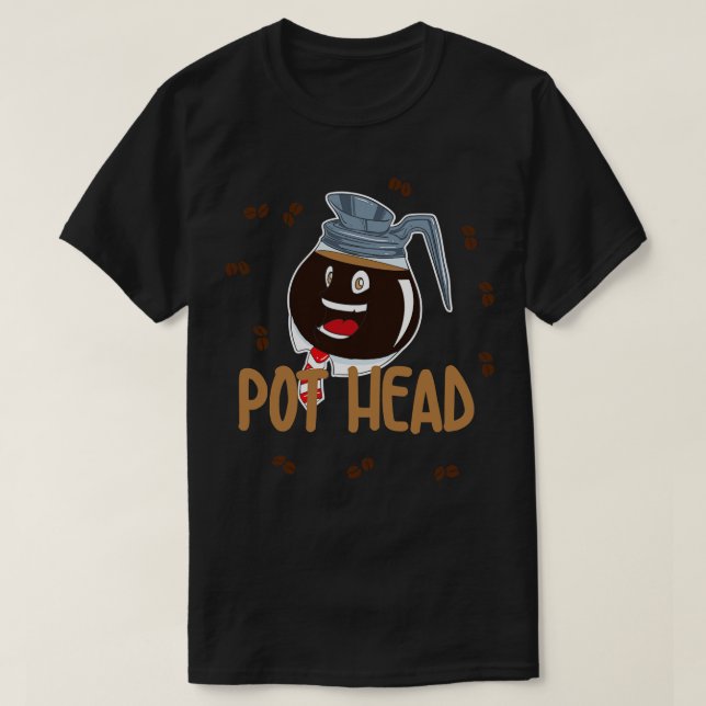 Pot Head Coffee Lover Shirt (Design Front)