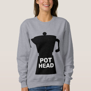 POT HEAD FUNNY COFFEE SWEATSHIRT