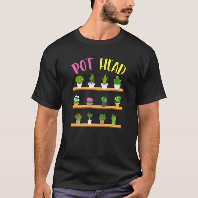 Pot Head Plant For Gardener T-Shirt (Front)