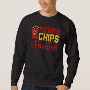 Potato Chips Are Always The Answer  Food Pun Sweatshirt