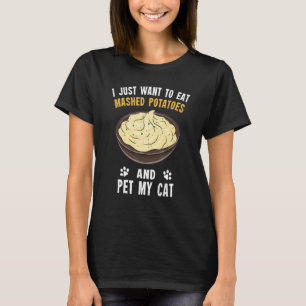 Potato Eat Mashed Potatoes And Pet My Cat T-Shirt