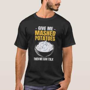 Potato  Give Me Mashed Potatoes T-Shirt