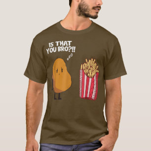 Potato Is That You Bro Funny French Fries Potatoes T-Shirt