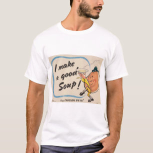 Potato Pete makes good soup T-Shirt