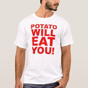 Potato Will Eat You Funny Shirt