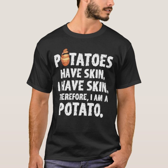 Potatoe Have A Skin I Am A Potato Food Lover T-Shirt (Front)