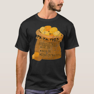 PoTaToes Boil em Mash em Stick em in a Stew Potato T-Shirt