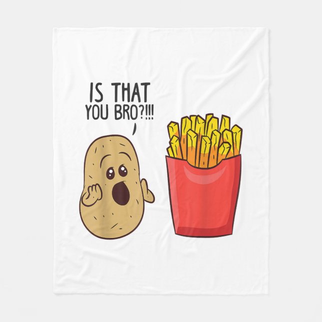 Potatoes Fries Is That You Bro Funny Potatoes Fleece Blanket (Front)