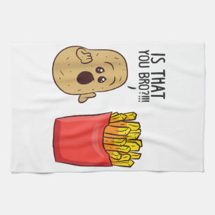 Potatoes Fries Is That You Bro Funny Potatoes Tea Towel