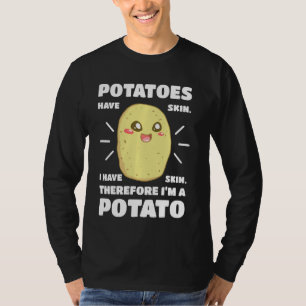 Potatoes Have Skin I Have Skin Taters Vegan Keto L T-Shirt
