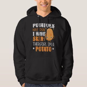 Potatoes Have Skin I Have Skin Therefore I'm A Pot Hoodie