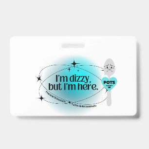 POTS I'm dizzy but I'm here ID Badge