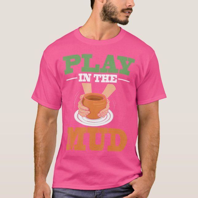 Potters Pottery Mud Clay Artist Ceramics T-Shirt (Front)