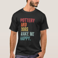 Pottery And Dogs Make Me Happy Funny