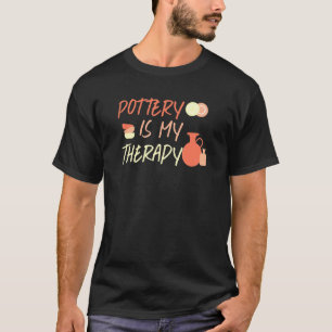 Pottery As Therapy Pottery For Clay Artist T-Shirt