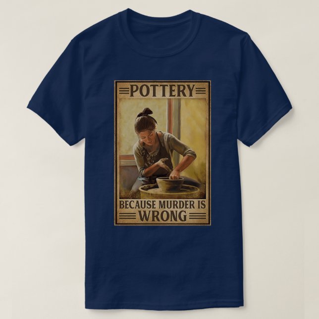 Pottery Because Murder Is Wrong T-Shirt (Design Front)