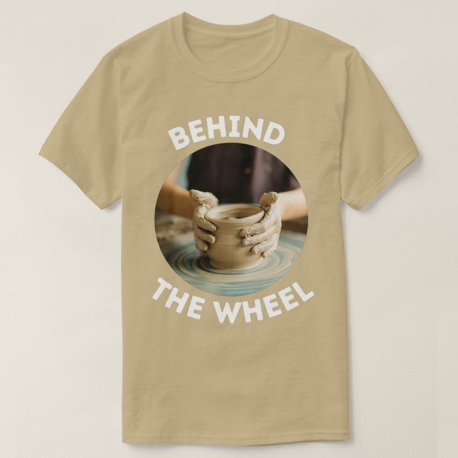 Pottery Behind the Wheel Ceramics Clay Funny 1 T-Shirt (Design Front)