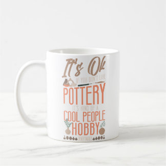 Pottery Ceramics Artist It'S Ok If You Don'T Like  Coffee Mug