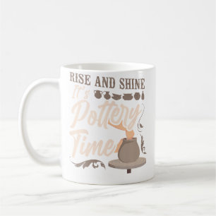 Pottery Ceramics Artist Rise And Shine It'S Potter Coffee Mug