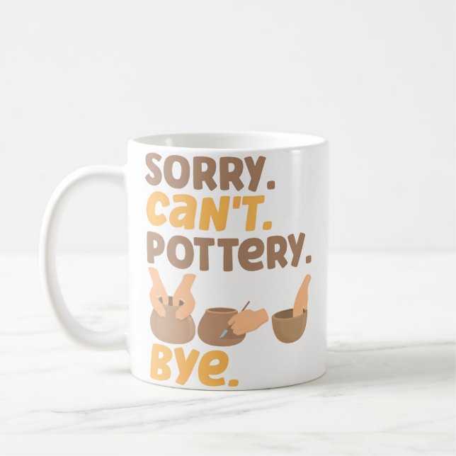 Pottery Ceramics Artist Sorry. Can'T. Pottery. Bye Coffee Mug (Left)