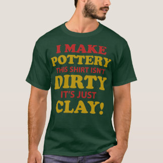 pottery clay gift crafts ceramics potters 11 T-Shirt