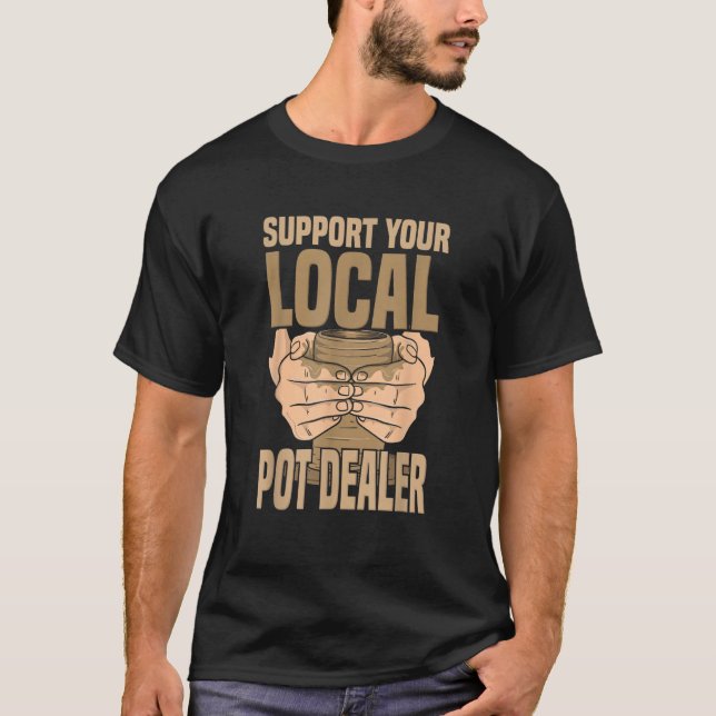 Pottery Craft Ceramic Artist Support Your Local Po T-Shirt (Front)