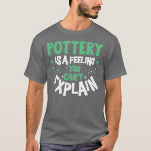 Pottery Feeling Cool Funny Best Pottery Classes Qu T-Shirt