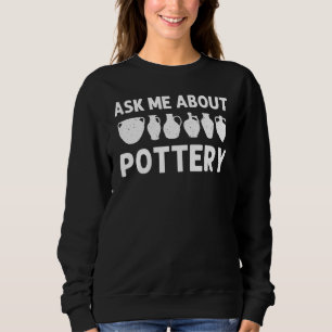 Pottery For Men Women Ceramic Potter Artist Crafte Sweatshirt