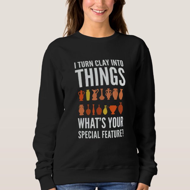 Pottery For Pottery Makers Potters And Ceramic Art Sweatshirt (Front)