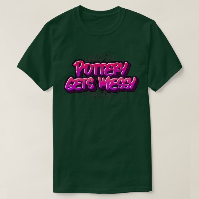 Pottery Gets Messy Shirt (Design Front)