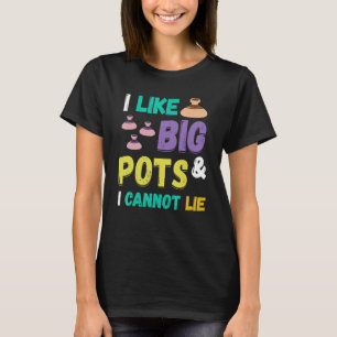 Pottery I Like Big Pots Pottering Ceramic Artist P T-Shirt