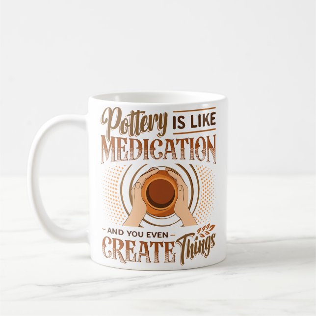 Pottery Is Like Meditation  You Even Create Things Coffee Mug (Left)