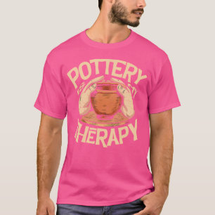 Pottery Is My Therapy For A Ceramics Artist Potter T-Shirt