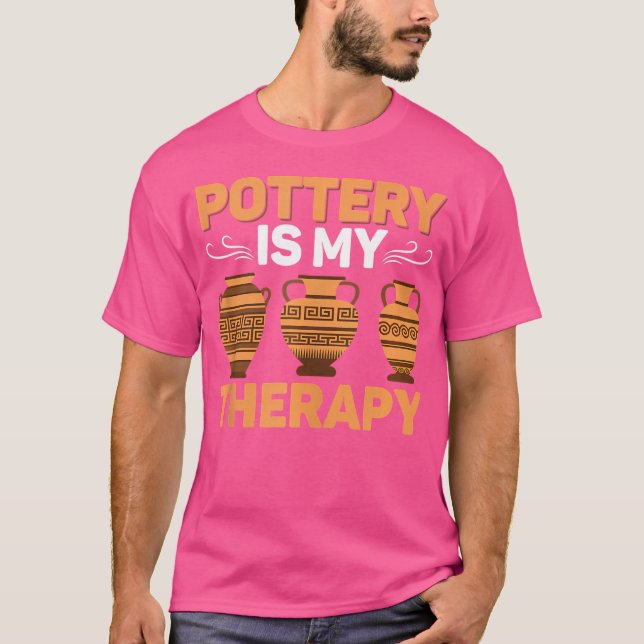 Pottery Is My Therapy Pot Maker Ceramics Artist T-Shirt (Front)