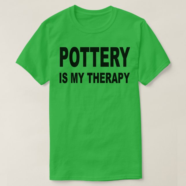 pottery Is my therapy pottery lovers gifts funny g T-Shirt (Design Front)