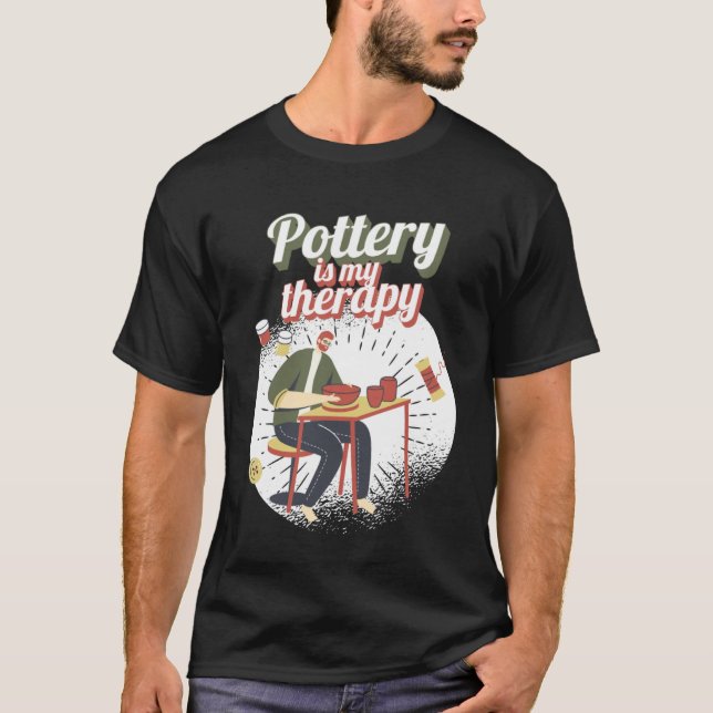 Pottery Is My Therapy Pottery Wheel Addict Clay T-Shirt (Front)