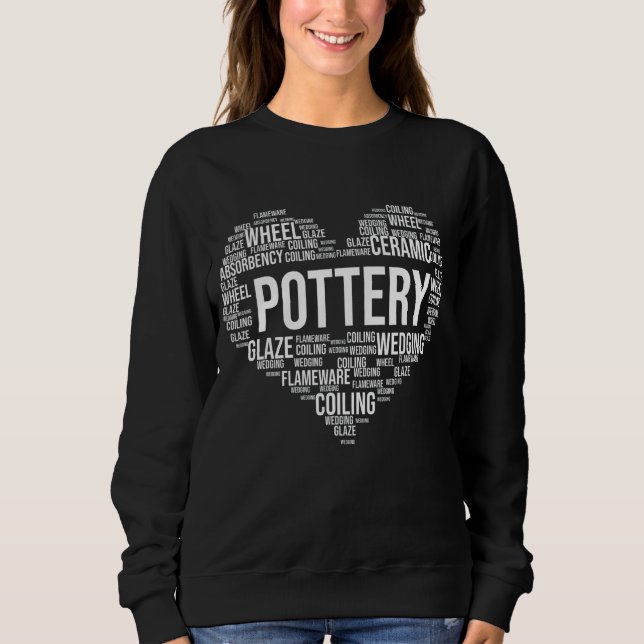 Pottery Love Clay Potter Ceramic Artist Ceramics P Sweatshirt (Front)