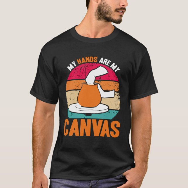 Pottery My Hands Are My Canvas Pottery Artist T-Shirt (Front)