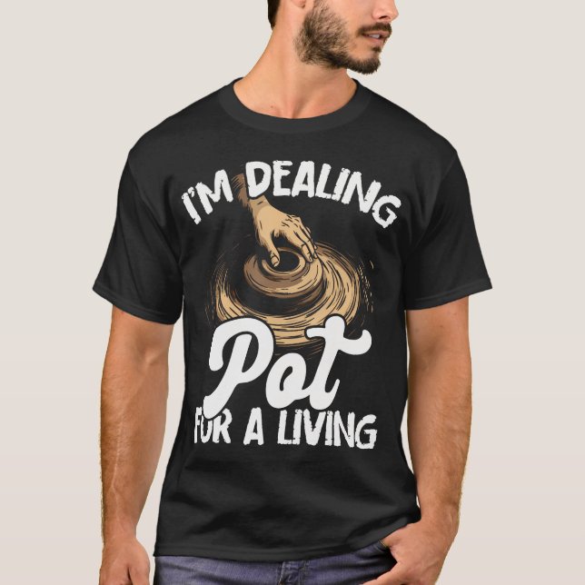 Pottery Pot Dealer Design For Pottery Artists  Cla T-Shirt (Front)