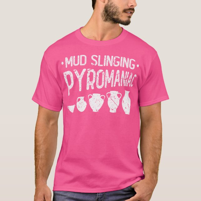 Pottery Pyromaniac Funny Ceramic Artist T-Shirt (Front)