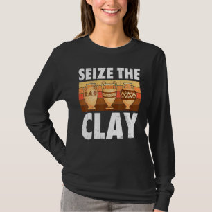 Pottery Seize The Clay Potter Ceramic Artist Men W T-Shirt